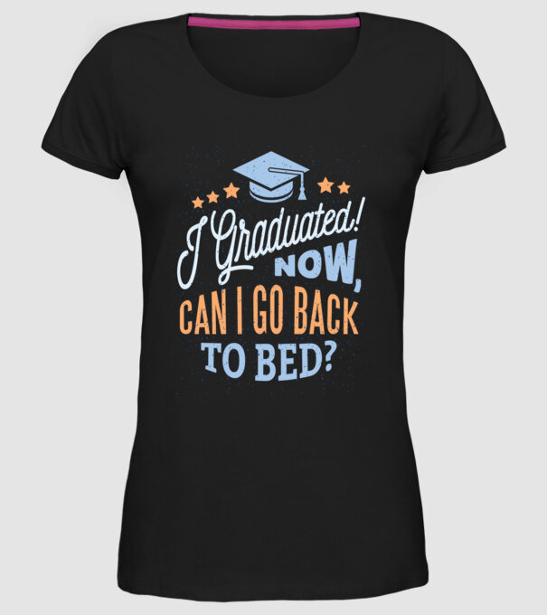 I graduated, can i go back to bed? Pentru absolvire model negru pe tricou