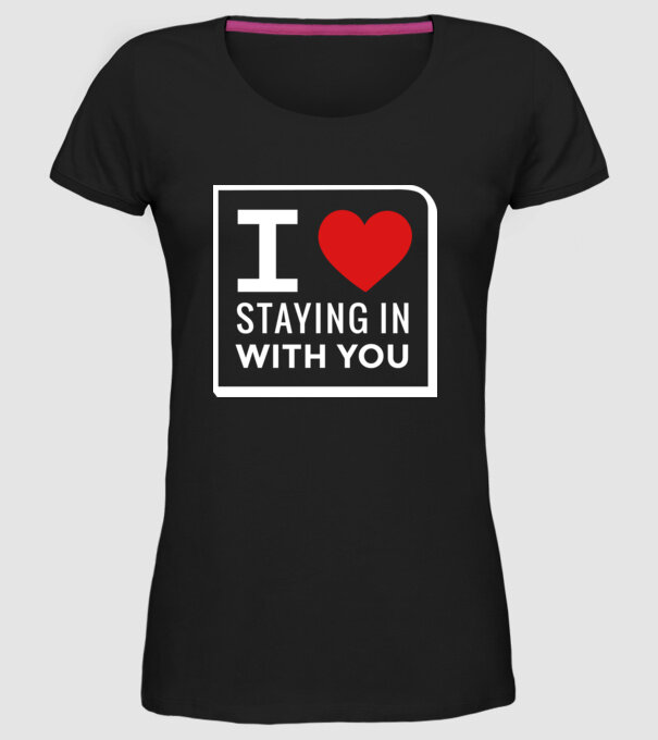 I love staying in with you model negru pe tricou