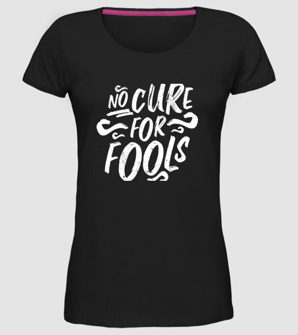 No cure for Fools - Nu există leac pentru proști model negru pe tricou