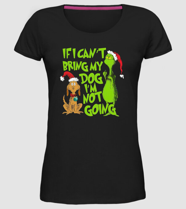 If i can't bring my dog I'm not going - Grinch model negru pe tricou