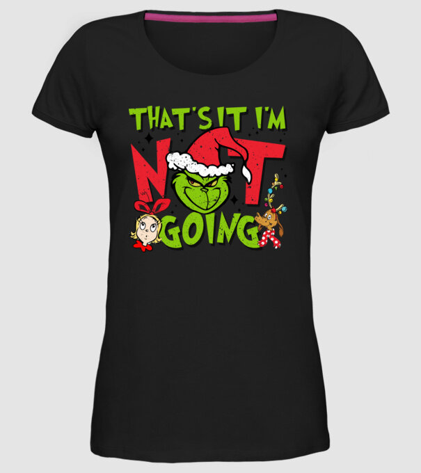 That's it I'm not going - Grinch model negru pe tricou