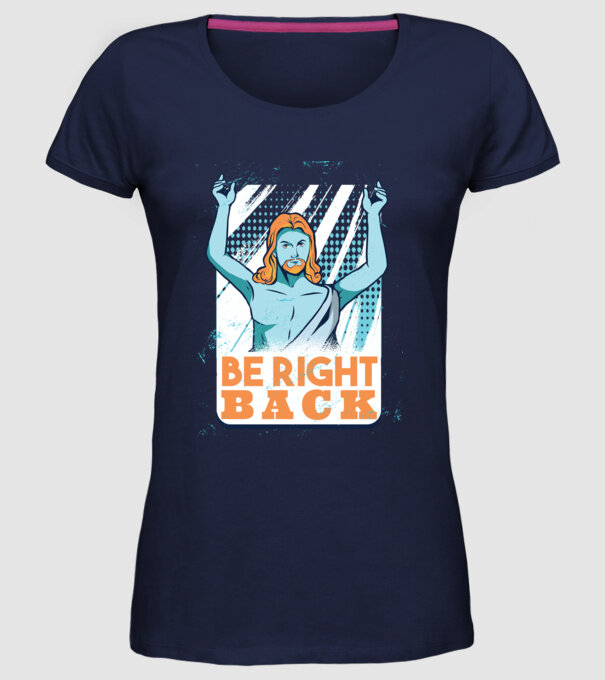Be right back Jesus - Profeția Isus se întoarce model albastru închis pe tricou