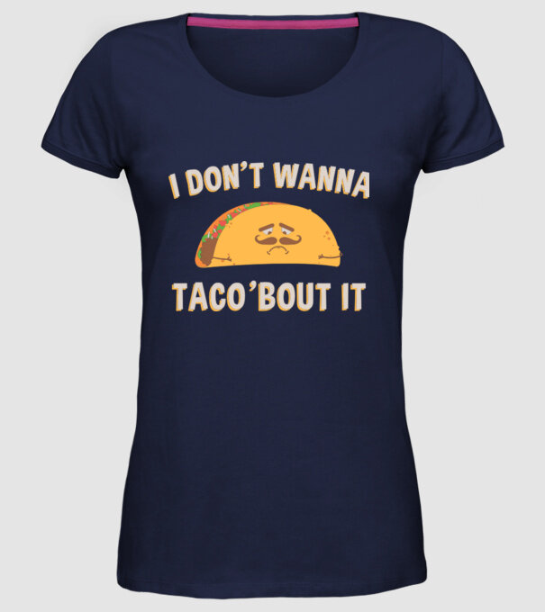 I dont wanna taco about it model albastru închis pe tricou