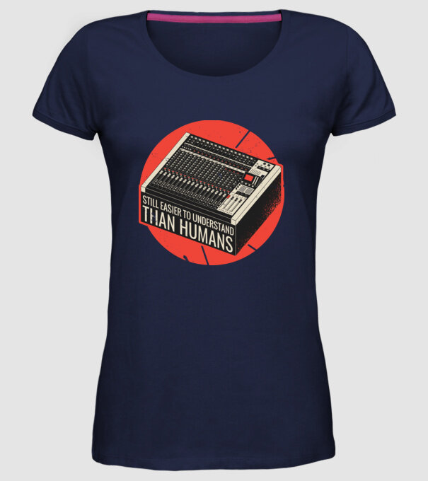 Pupitru de mixaj - Tot mai ușor de înțeles decât oamenii model albastru închis pe tricou