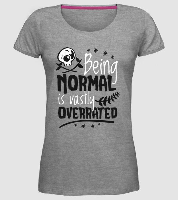 Being Normal is Vastly Overrated model gri pe tricou