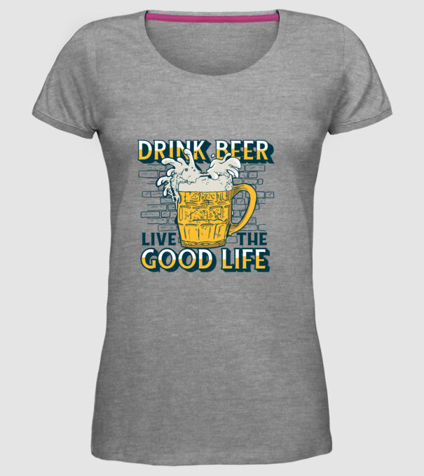 Drink Beer Live The Good Life model gri pe tricou