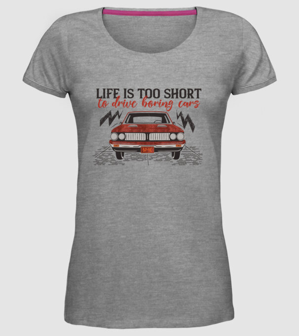 Life is too boring to drive boring cars model gri pe tricou