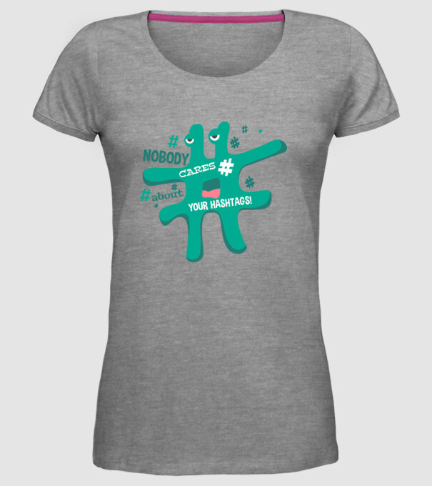 Nobody cares about your hashtags model gri pe tricou