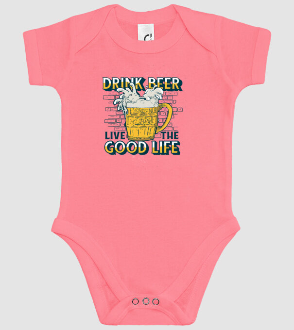 Drink Beer Live The Good Life model roz pe tricou