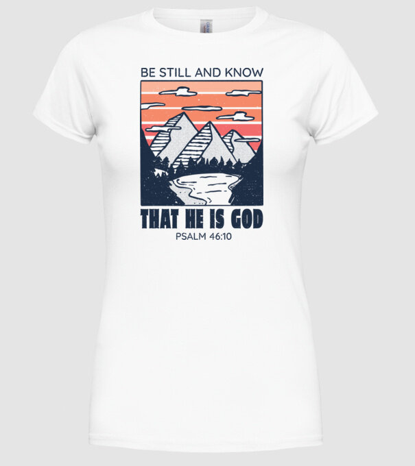 Be calm and know that He is God model alb pe tricou