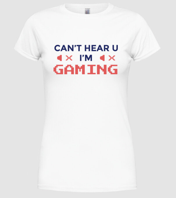 'Can''t hear U - I''m Gaming' model alb pe tricou