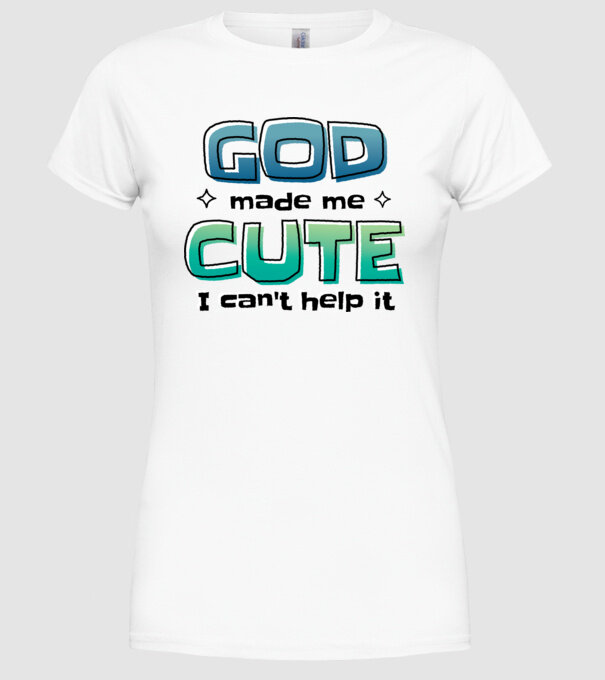 God made me cute model alb pe tricou