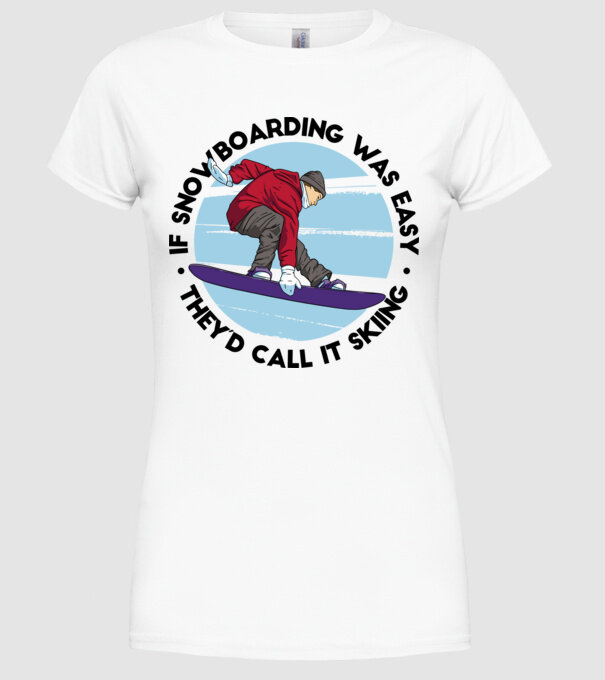 Dacă snowboardingul ar fi ușor, ar fi numit schi. model alb pe tricou