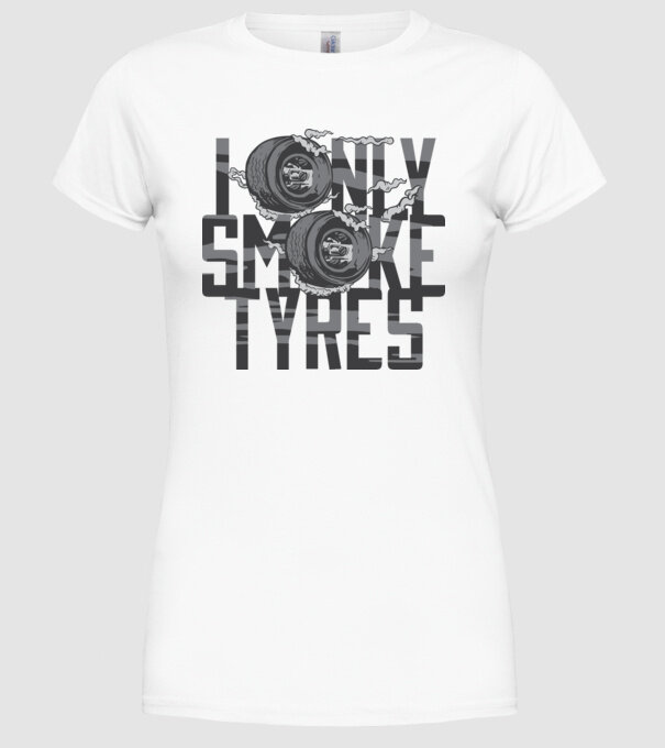I only smoke Tyres model alb pe tricou
