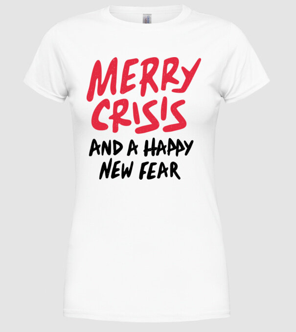 Merry Crisis and a Happy New Fear model alb pe tricou