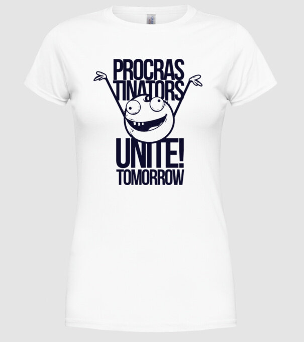 Procastrinators Unite model alb pe tricou
