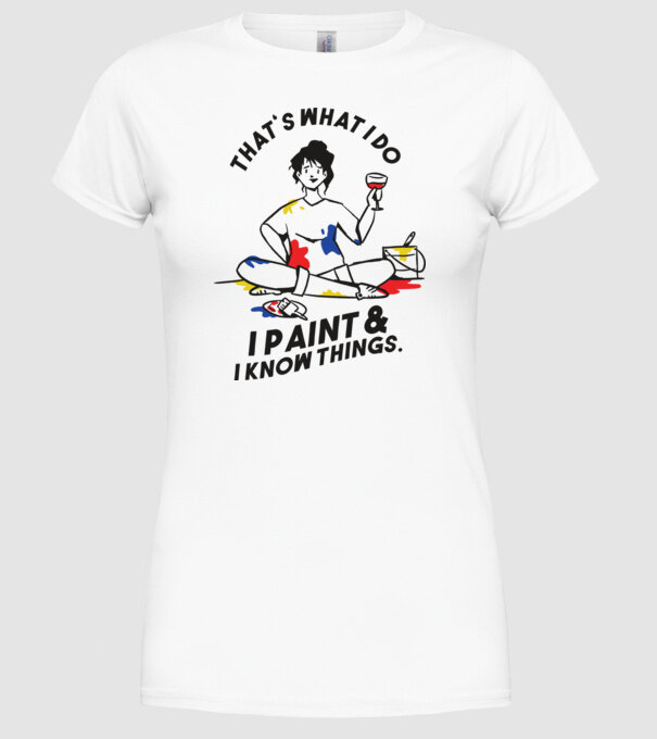 'That''s what I do, I paint and i know things' model alb pe tricou