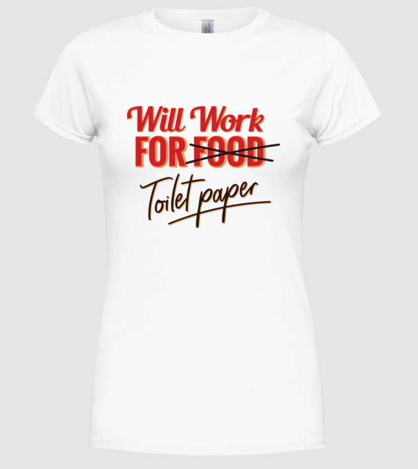 Will work for Toilet paper model alb pe tricou
