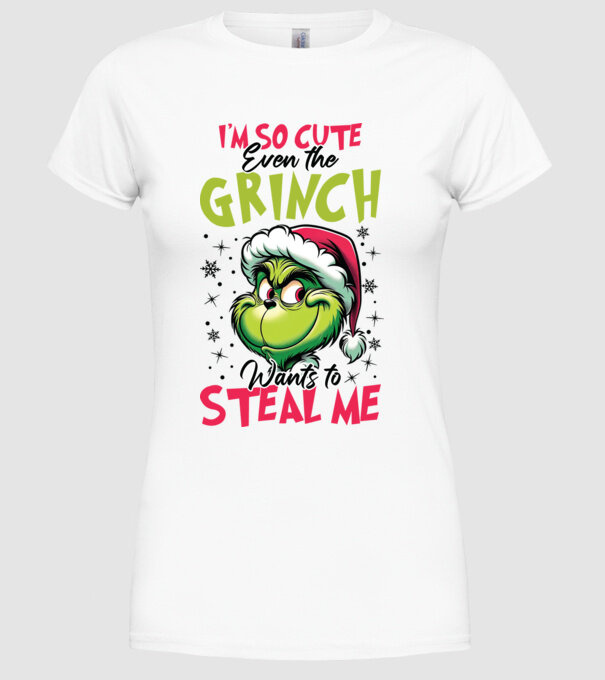 I'm so cute even the Grinch wants to steal me model alb pe tricou