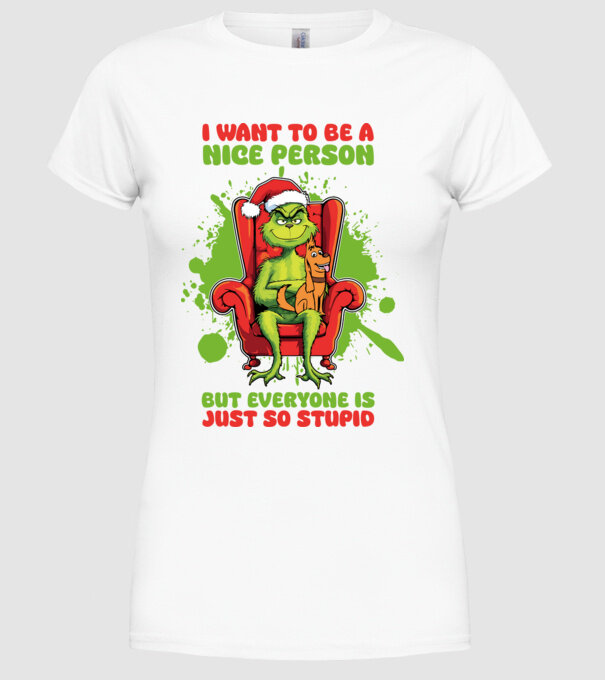 I want to be a nice person but everyone is just so stupid - Grinch model alb pe tricou