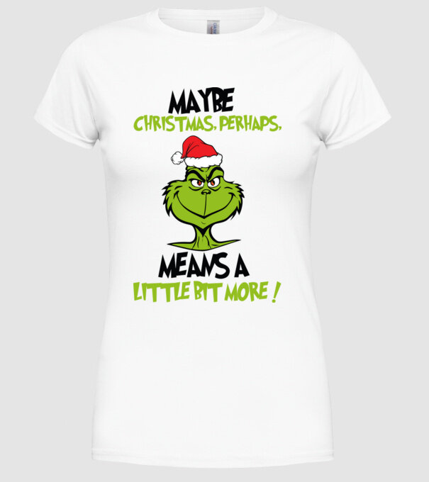 Maybe christmas - Grinch model alb pe tricou