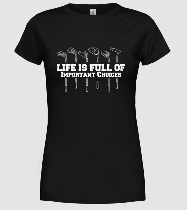 Viața este plină de decizii dificile Golf model negru pe tricou