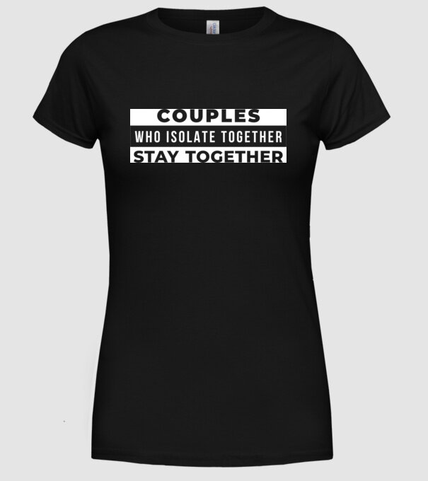 couples who isolate together model negru pe tricou