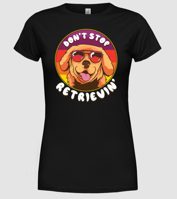 'Don''t stop Retrievin''' model negru pe tricou