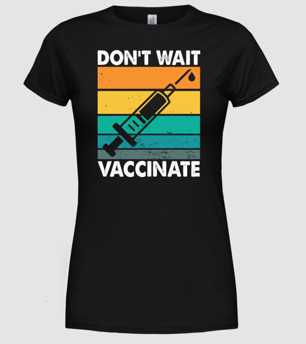 Don't wait vaccinate model negru pe tricou