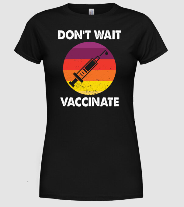 Don't wait Vaccinate model negru pe tricou