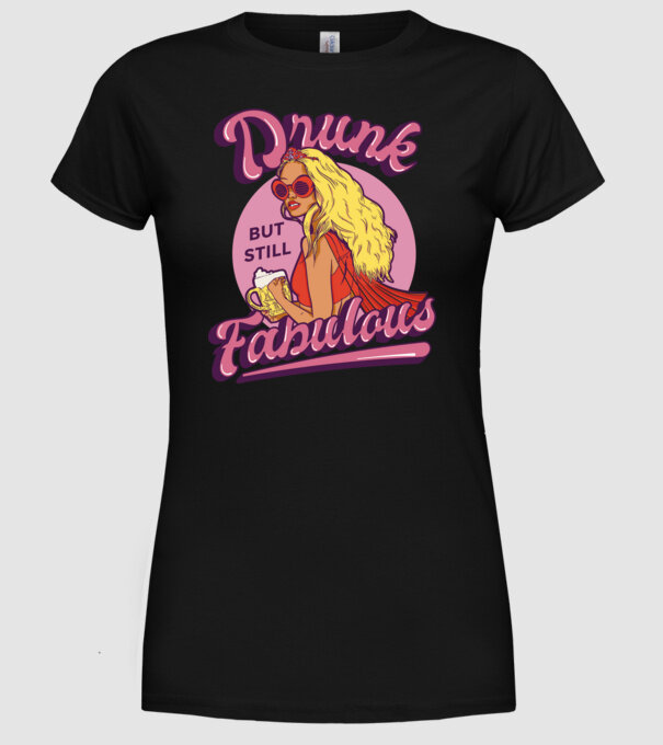 Drunk but still Fabulous model negru pe tricou