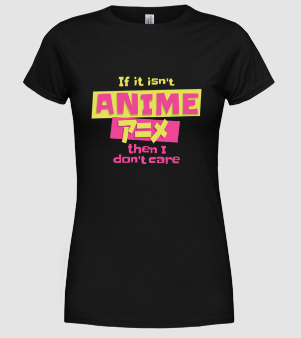 Dacă nu va fi Anime, atunci nici nu-mi pasă model negru pe tricou
