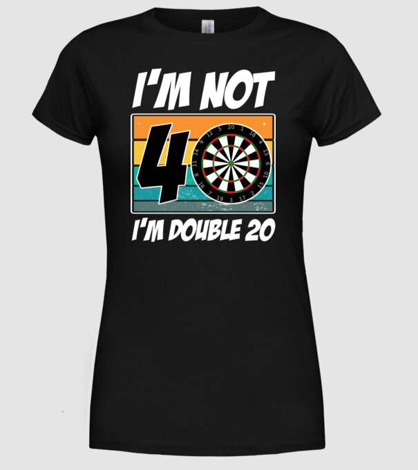 'I''m not 40 I''m double 20 darts birthday' model negru pe tricou