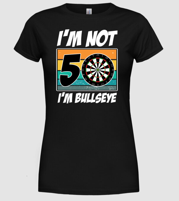 'I''m not 50 I''m bullseye darts birthday' model negru pe tricou