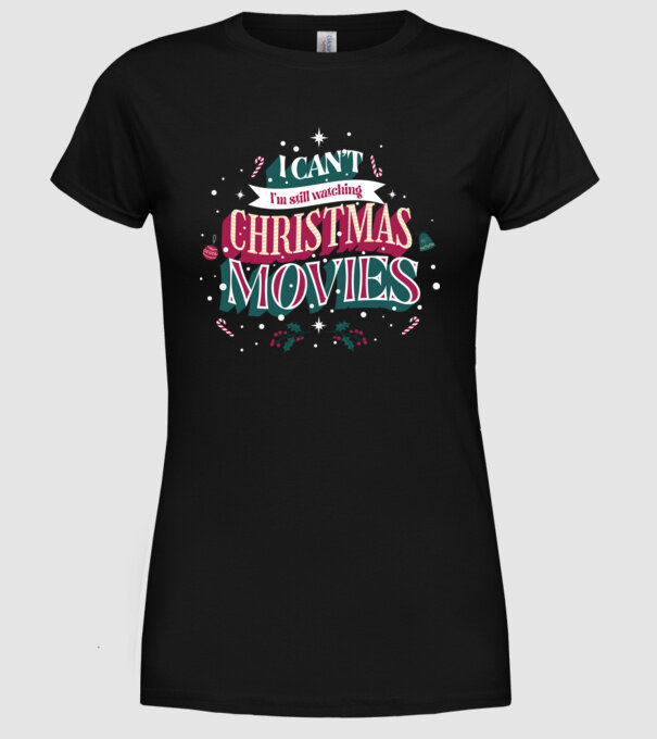 'I Can''t I''m still watching Christmas Movies' model negru pe tricou