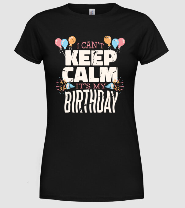 'I can''t keep calm it''s my birthday' model negru pe tricou
