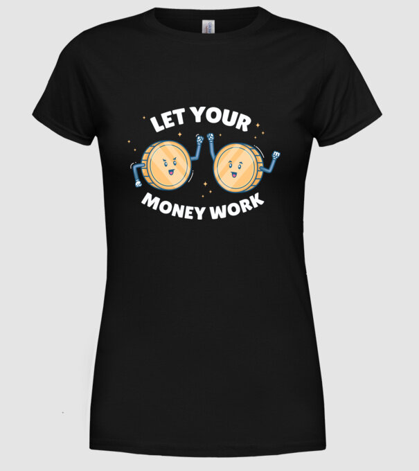 Let Your Money Work model negru pe tricou