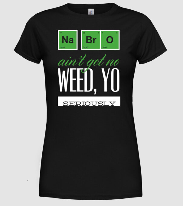 na bro aint got no weed model negru pe tricou