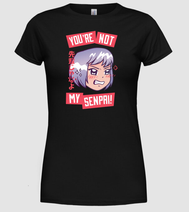 You are not my Senpai model negru pe tricou