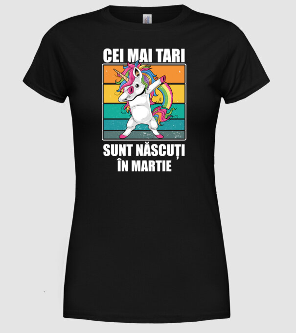 Cei mai tari sunt născuți în martie model negru pe tricou