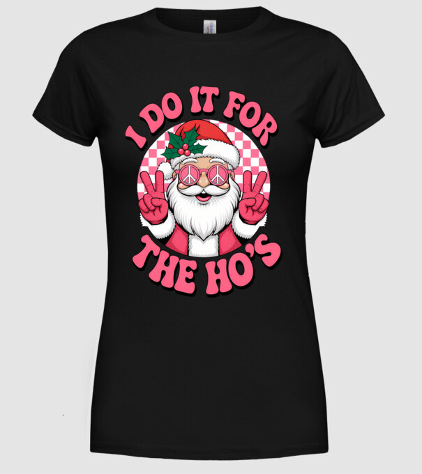 I do it for the HO's Santa model negru pe tricou