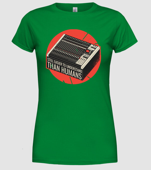 Pupitru de mixaj - Tot mai ușor de înțeles decât oamenii model verde pe tricou