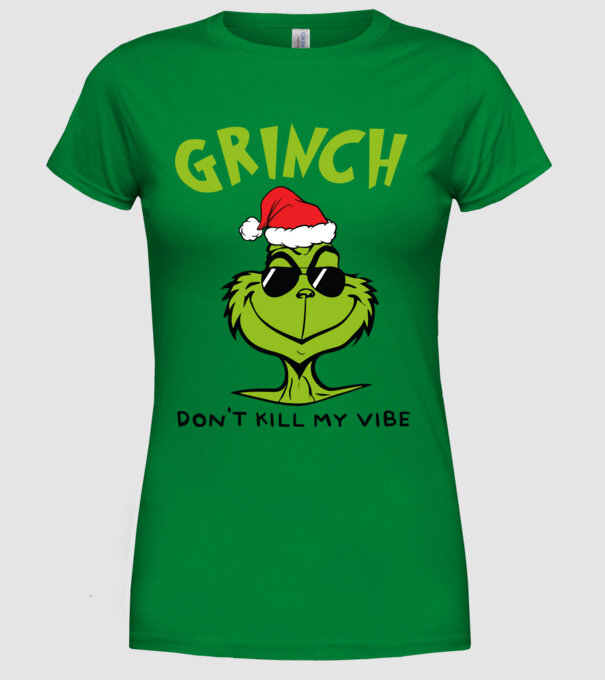 Grinch - Don't kill my vibe model verde pe tricou