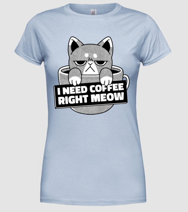 I need Coffee Right Meow model albastru deschis pe tricou