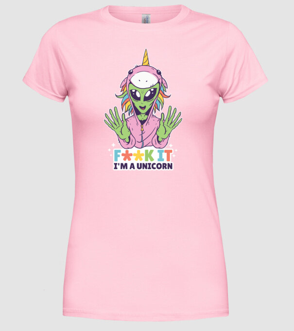 'Fuck it i''m a Unicorn vicces Alien Unikornis' model roz deschis pe tricou
