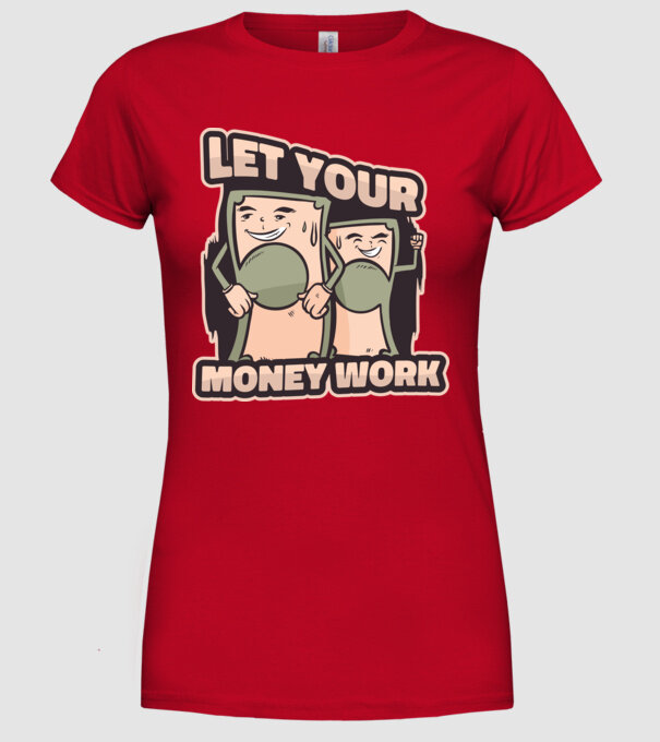 Let your money work model roșu pe tricou