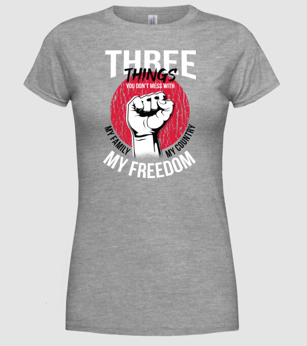 3 lucruri de care să nu te legi: Familia mea, țara mea și libertatea mea model gri pe tricou