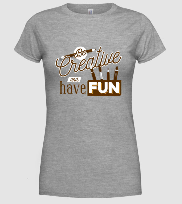 Be creative and have fun model gri pe tricou