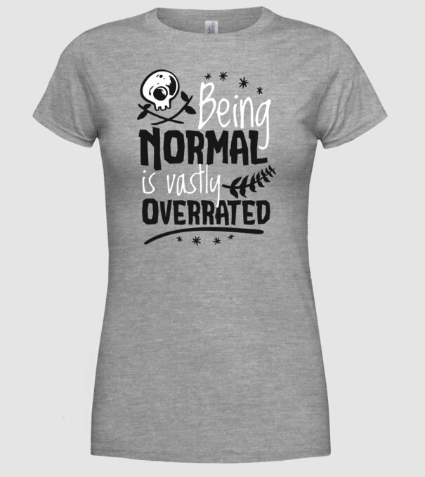Being Normal is Vastly Overrated model gri pe tricou