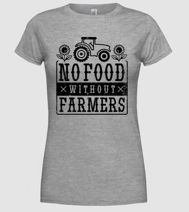 Nu există hrană fără fermieri model gri pe tricou